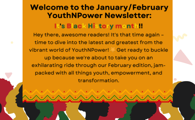  YouthNPower’s January / February 2024 Newsletter!